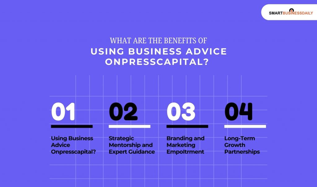 What Are The Benefits Of Using Business Advice Onpresscapital 