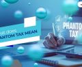 What is Phantom Tax